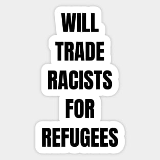 Will Trade Racists for Refugees Sticker